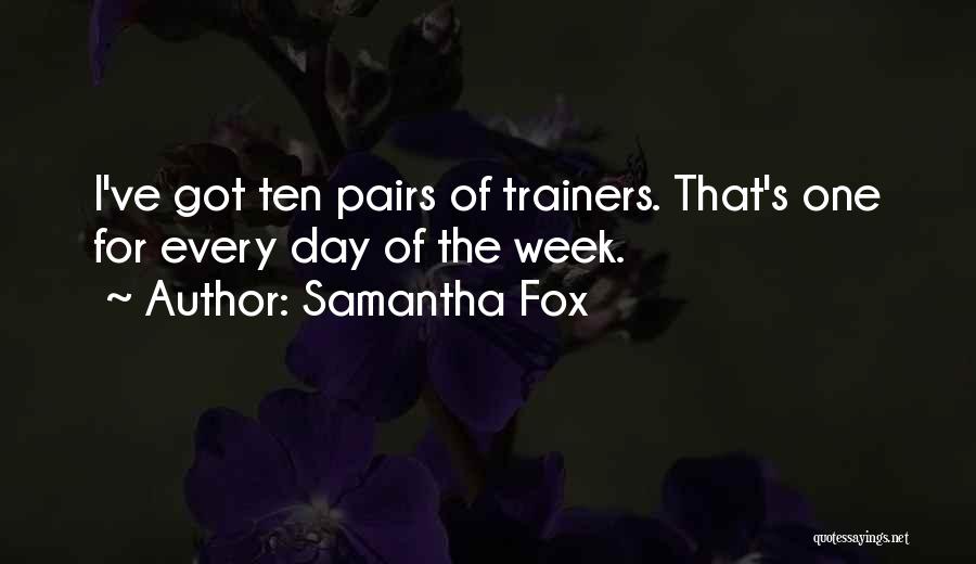 Samantha Fox Quotes: I've Got Ten Pairs Of Trainers. That's One For Every Day Of The Week.