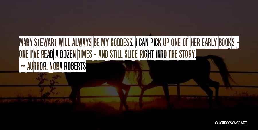 Nora Roberts Quotes: Mary Stewart Will Always Be My Goddess. I Can Pick Up One Of Her Early Books - One I've Read