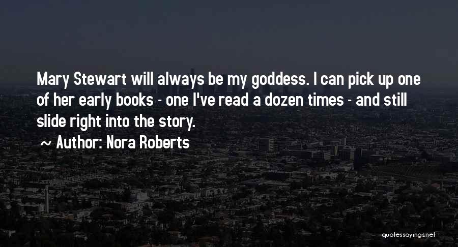 Nora Roberts Quotes: Mary Stewart Will Always Be My Goddess. I Can Pick Up One Of Her Early Books - One I've Read