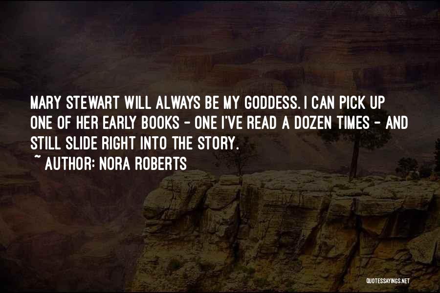 Nora Roberts Quotes: Mary Stewart Will Always Be My Goddess. I Can Pick Up One Of Her Early Books - One I've Read