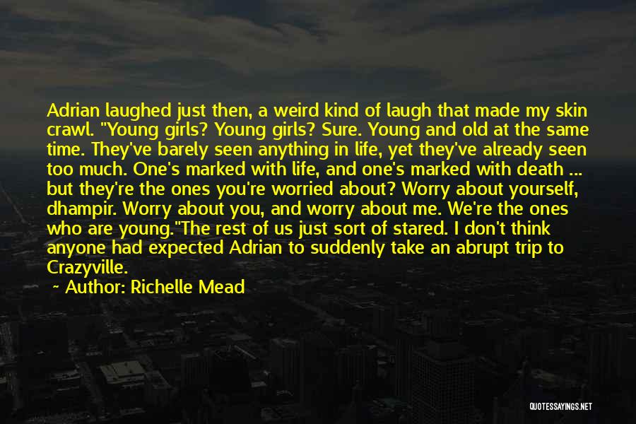 Richelle Mead Quotes: Adrian Laughed Just Then, A Weird Kind Of Laugh That Made My Skin Crawl. Young Girls? Young Girls? Sure. Young