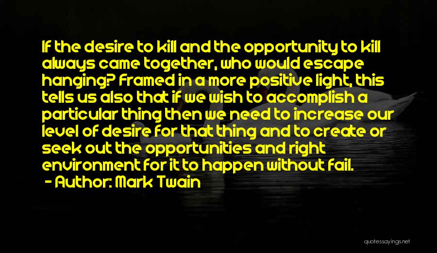 Mark Twain Quotes: If The Desire To Kill And The Opportunity To Kill Always Came Together, Who Would Escape Hanging? Framed In A