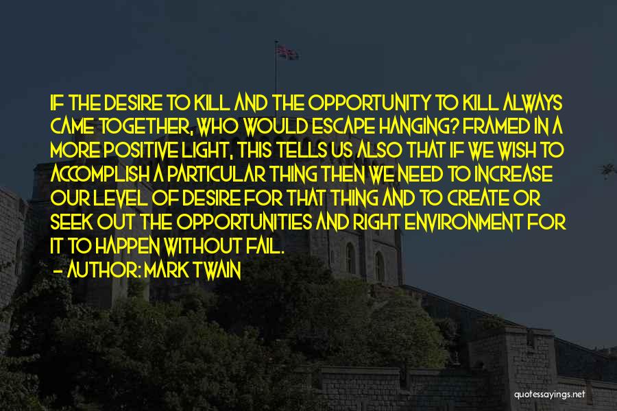 Mark Twain Quotes: If The Desire To Kill And The Opportunity To Kill Always Came Together, Who Would Escape Hanging? Framed In A