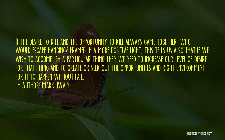 Mark Twain Quotes: If The Desire To Kill And The Opportunity To Kill Always Came Together, Who Would Escape Hanging? Framed In A