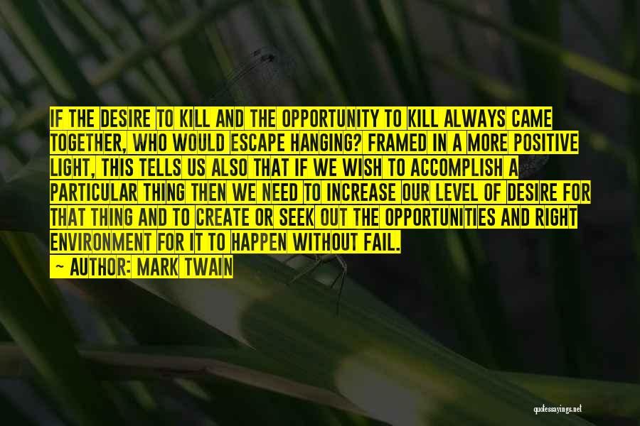 Mark Twain Quotes: If The Desire To Kill And The Opportunity To Kill Always Came Together, Who Would Escape Hanging? Framed In A