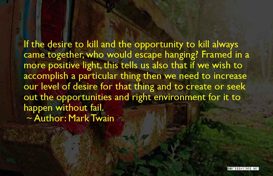 Mark Twain Quotes: If The Desire To Kill And The Opportunity To Kill Always Came Together, Who Would Escape Hanging? Framed In A