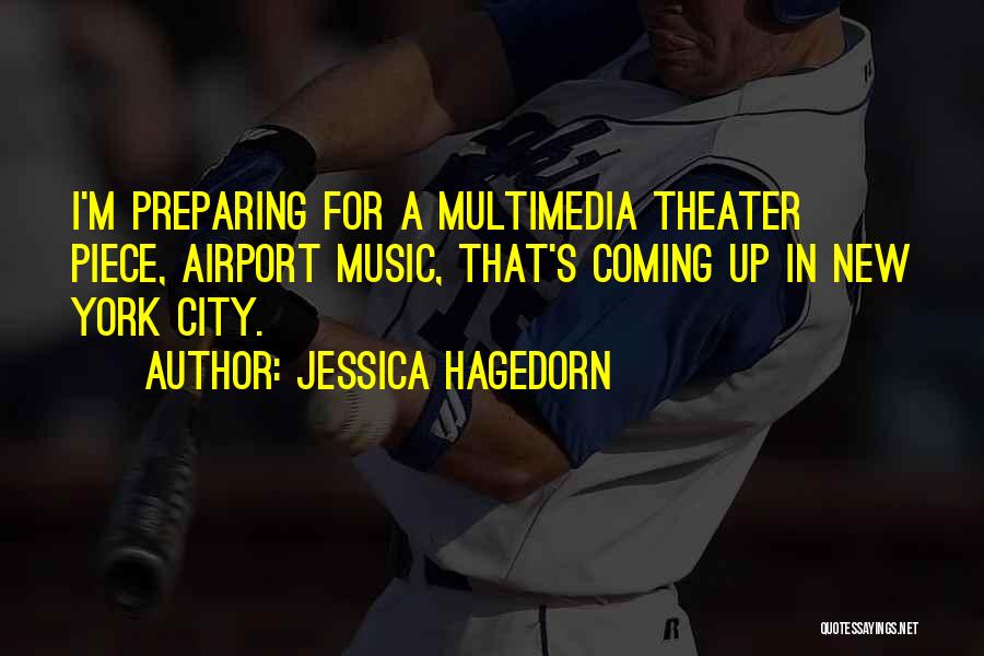 Jessica Hagedorn Quotes: I'm Preparing For A Multimedia Theater Piece, Airport Music, That's Coming Up In New York City.