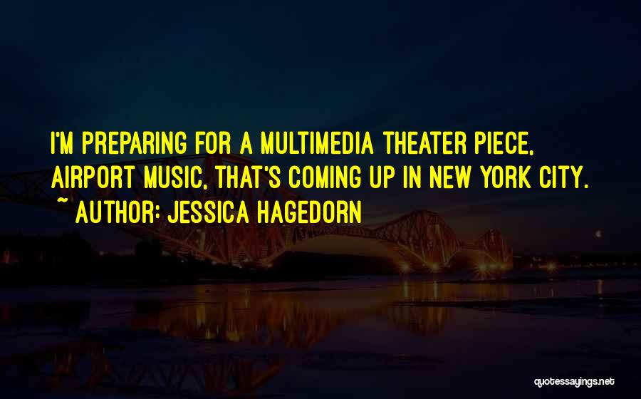 Jessica Hagedorn Quotes: I'm Preparing For A Multimedia Theater Piece, Airport Music, That's Coming Up In New York City.