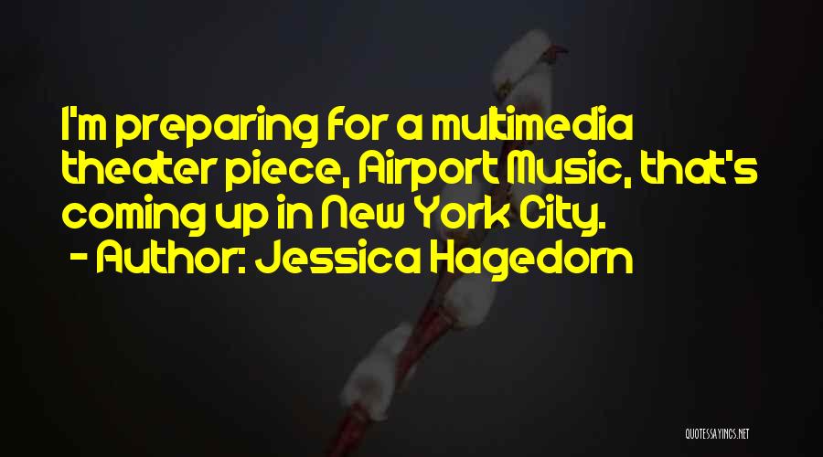 Jessica Hagedorn Quotes: I'm Preparing For A Multimedia Theater Piece, Airport Music, That's Coming Up In New York City.