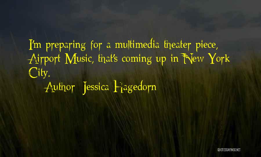 Jessica Hagedorn Quotes: I'm Preparing For A Multimedia Theater Piece, Airport Music, That's Coming Up In New York City.