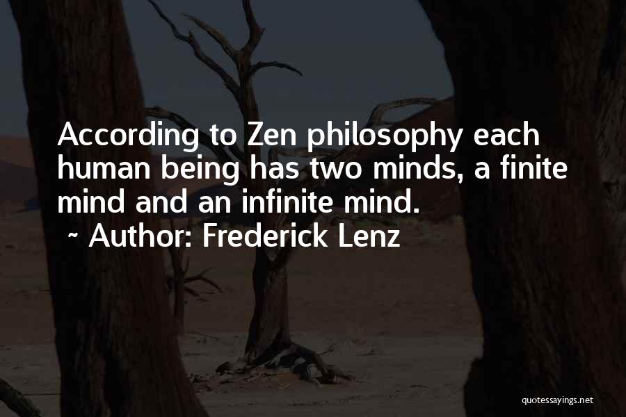 Frederick Lenz Quotes: According To Zen Philosophy Each Human Being Has Two Minds, A Finite Mind And An Infinite Mind.