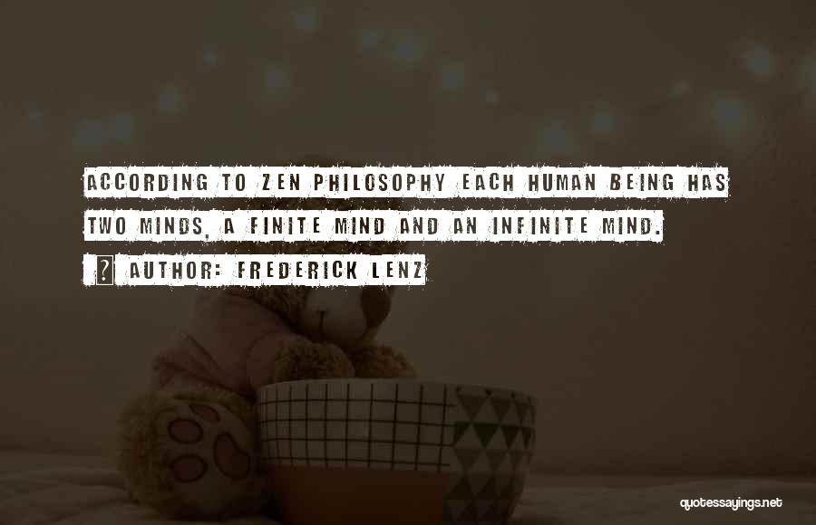 Frederick Lenz Quotes: According To Zen Philosophy Each Human Being Has Two Minds, A Finite Mind And An Infinite Mind.