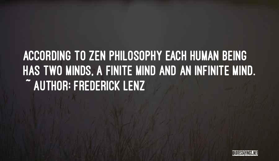 Frederick Lenz Quotes: According To Zen Philosophy Each Human Being Has Two Minds, A Finite Mind And An Infinite Mind.