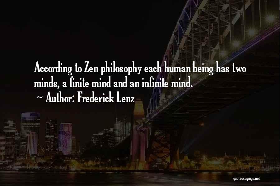 Frederick Lenz Quotes: According To Zen Philosophy Each Human Being Has Two Minds, A Finite Mind And An Infinite Mind.