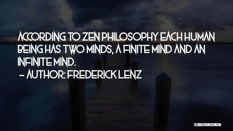 Frederick Lenz Quotes: According To Zen Philosophy Each Human Being Has Two Minds, A Finite Mind And An Infinite Mind.