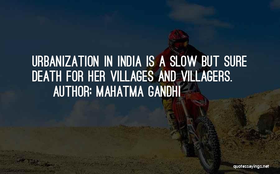 Mahatma Gandhi Quotes: Urbanization In India Is A Slow But Sure Death For Her Villages And Villagers.