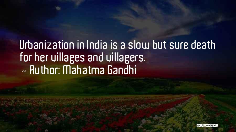 Mahatma Gandhi Quotes: Urbanization In India Is A Slow But Sure Death For Her Villages And Villagers.