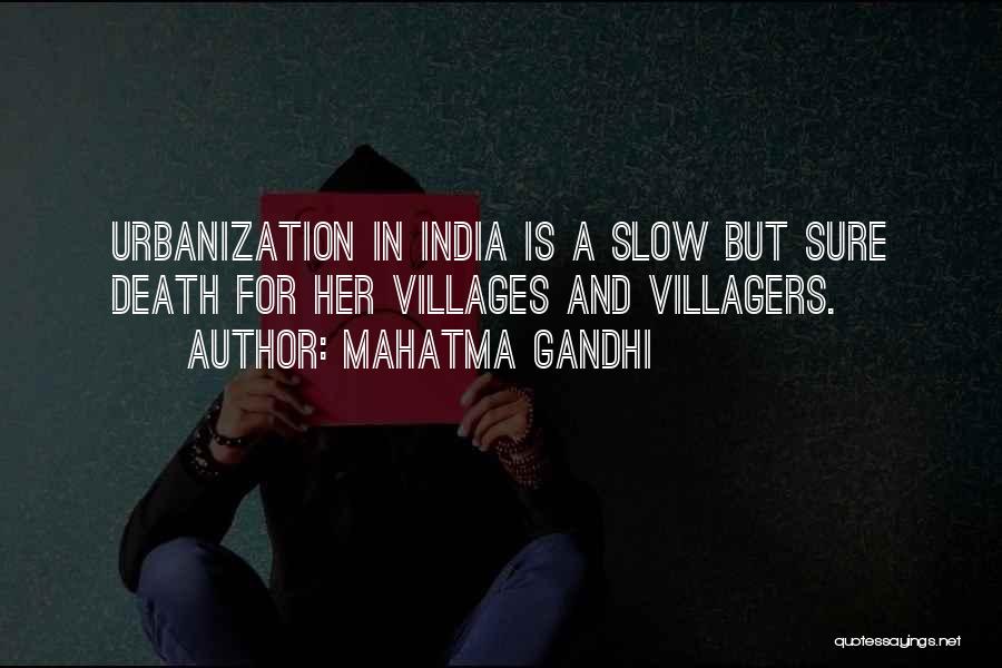 Mahatma Gandhi Quotes: Urbanization In India Is A Slow But Sure Death For Her Villages And Villagers.