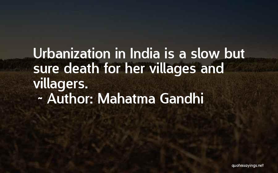 Mahatma Gandhi Quotes: Urbanization In India Is A Slow But Sure Death For Her Villages And Villagers.