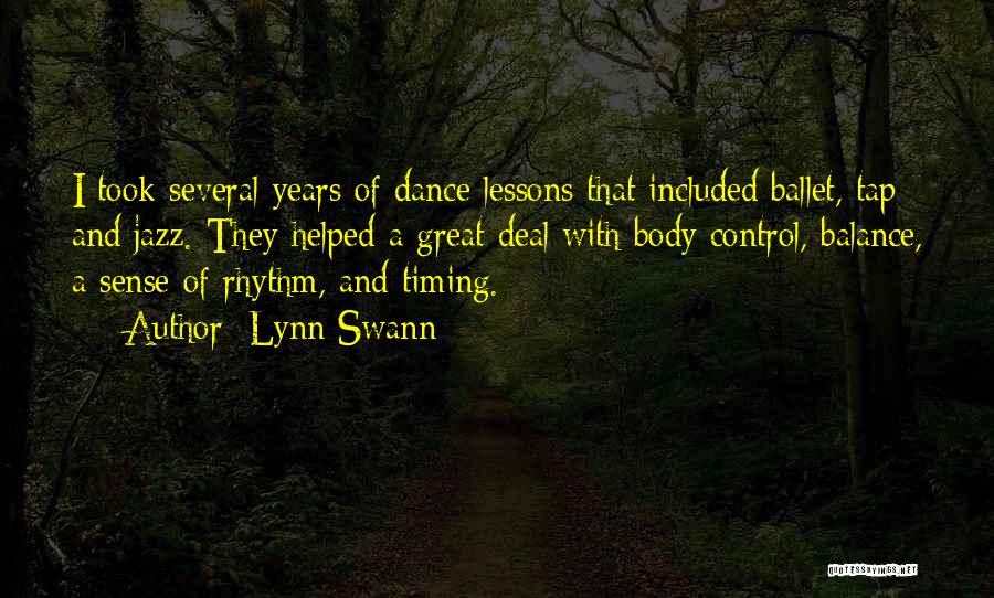 Lynn Swann Quotes: I Took Several Years Of Dance Lessons That Included Ballet, Tap And Jazz. They Helped A Great Deal With Body