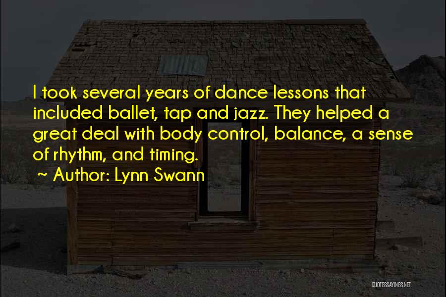 Lynn Swann Quotes: I Took Several Years Of Dance Lessons That Included Ballet, Tap And Jazz. They Helped A Great Deal With Body