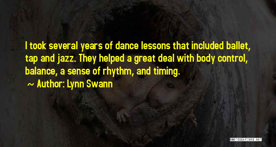 Lynn Swann Quotes: I Took Several Years Of Dance Lessons That Included Ballet, Tap And Jazz. They Helped A Great Deal With Body