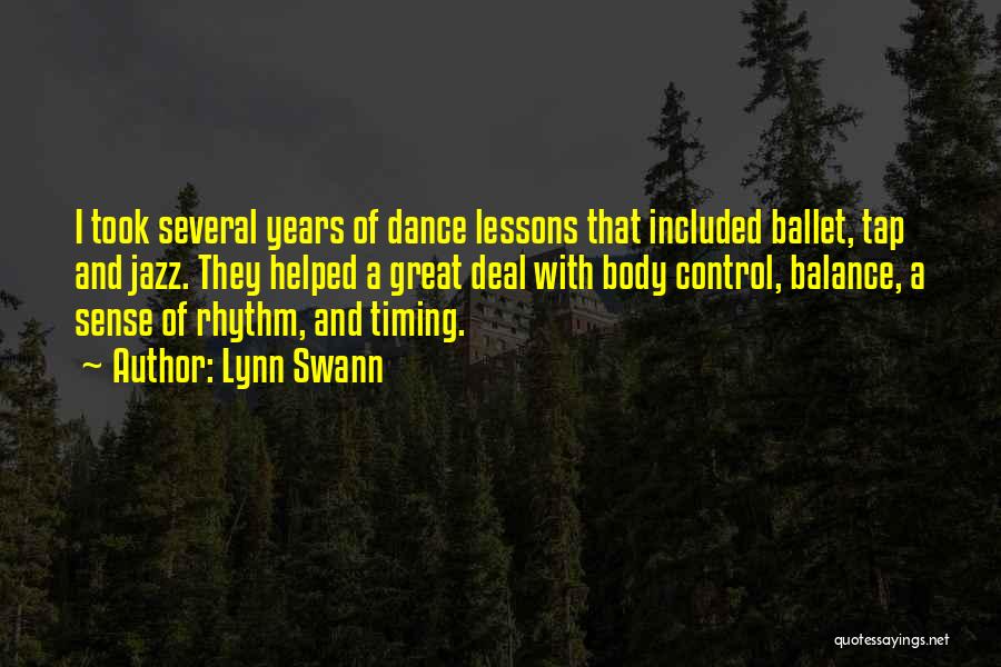 Lynn Swann Quotes: I Took Several Years Of Dance Lessons That Included Ballet, Tap And Jazz. They Helped A Great Deal With Body