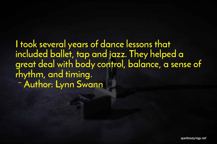 Lynn Swann Quotes: I Took Several Years Of Dance Lessons That Included Ballet, Tap And Jazz. They Helped A Great Deal With Body