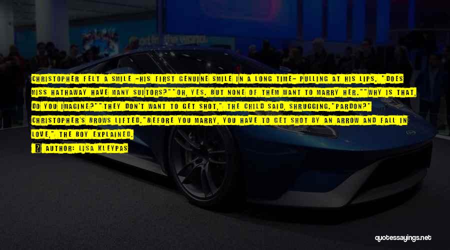 Lisa Kleypas Quotes: Christopher Felt A Smile -his First Genuine Smile In A Long Time- Pulling At His Lips. Does Miss Hathaway Have