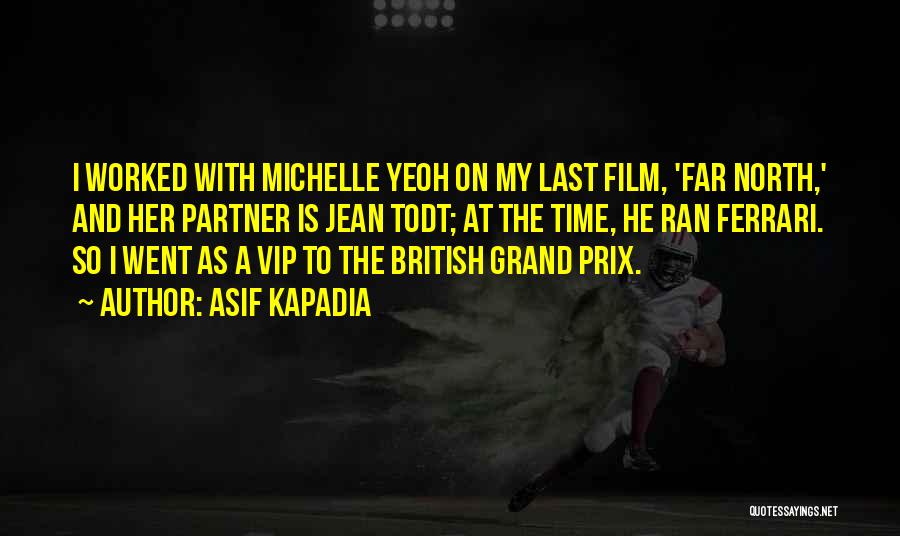 Asif Kapadia Quotes: I Worked With Michelle Yeoh On My Last Film, 'far North,' And Her Partner Is Jean Todt; At The Time,