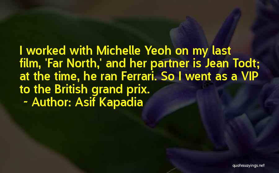 Asif Kapadia Quotes: I Worked With Michelle Yeoh On My Last Film, 'far North,' And Her Partner Is Jean Todt; At The Time,