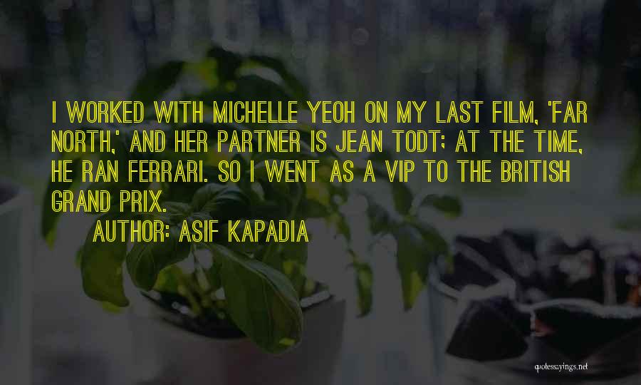 Asif Kapadia Quotes: I Worked With Michelle Yeoh On My Last Film, 'far North,' And Her Partner Is Jean Todt; At The Time,