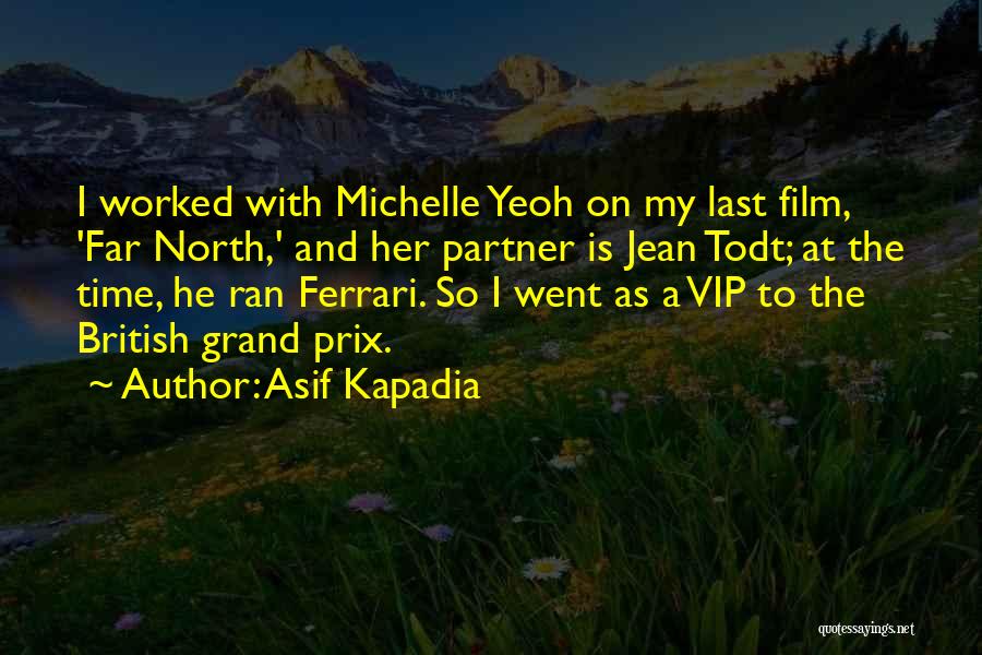 Asif Kapadia Quotes: I Worked With Michelle Yeoh On My Last Film, 'far North,' And Her Partner Is Jean Todt; At The Time,
