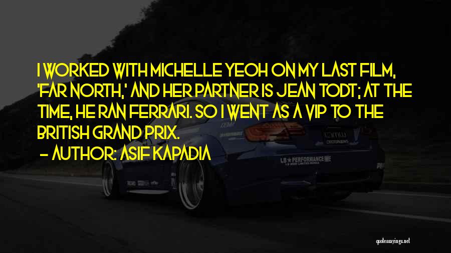 Asif Kapadia Quotes: I Worked With Michelle Yeoh On My Last Film, 'far North,' And Her Partner Is Jean Todt; At The Time,