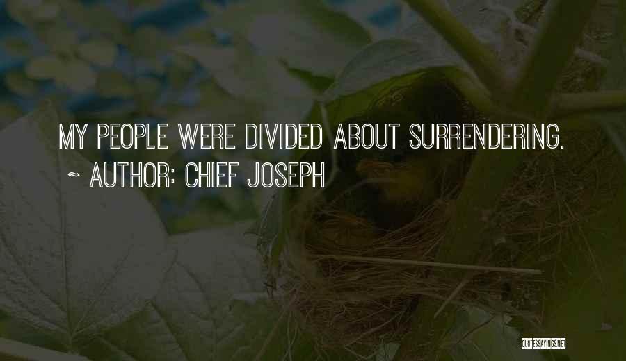Chief Joseph Quotes: My People Were Divided About Surrendering.