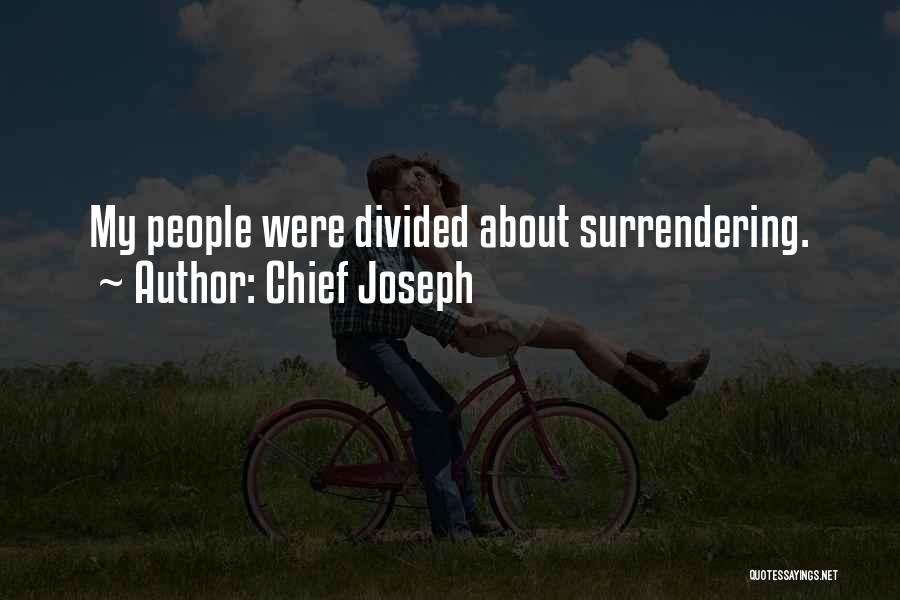 Chief Joseph Quotes: My People Were Divided About Surrendering.