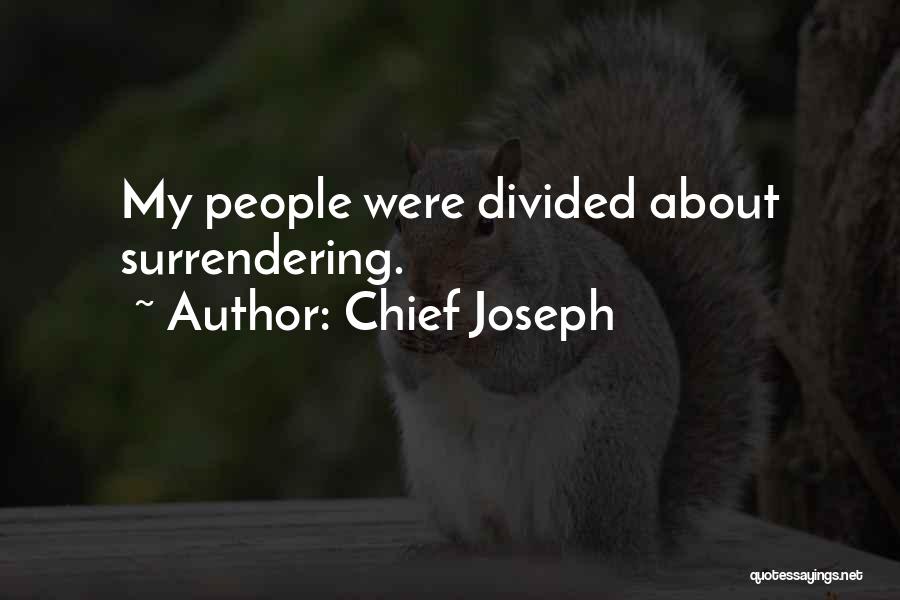 Chief Joseph Quotes: My People Were Divided About Surrendering.