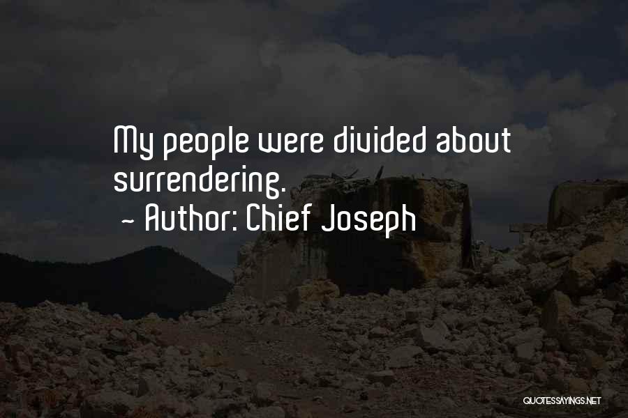 Chief Joseph Quotes: My People Were Divided About Surrendering.
