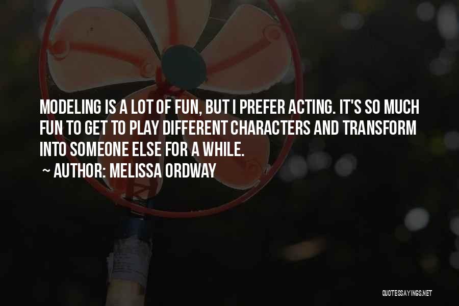 Melissa Ordway Quotes: Modeling Is A Lot Of Fun, But I Prefer Acting. It's So Much Fun To Get To Play Different Characters