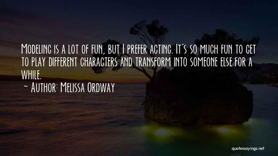 Melissa Ordway Quotes: Modeling Is A Lot Of Fun, But I Prefer Acting. It's So Much Fun To Get To Play Different Characters