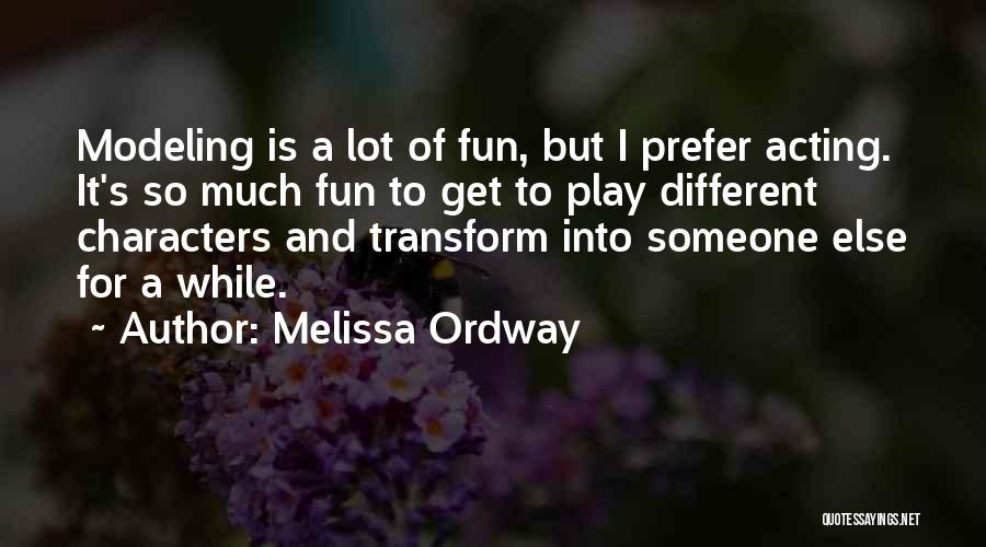 Melissa Ordway Quotes: Modeling Is A Lot Of Fun, But I Prefer Acting. It's So Much Fun To Get To Play Different Characters