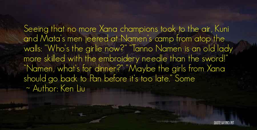 Ken Liu Quotes: Seeing That No More Xana Champions Took To The Air, Kuni And Mata's Men Jeered At Namen's Camp From Atop