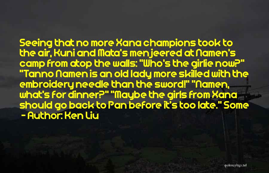Ken Liu Quotes: Seeing That No More Xana Champions Took To The Air, Kuni And Mata's Men Jeered At Namen's Camp From Atop