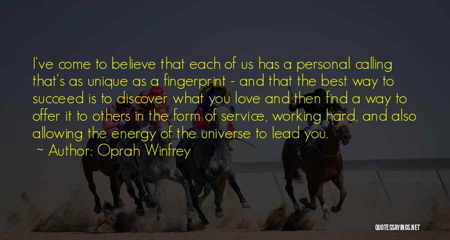 Oprah Winfrey Quotes: I've Come To Believe That Each Of Us Has A Personal Calling That's As Unique As A Fingerprint - And