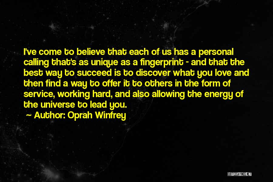 Oprah Winfrey Quotes: I've Come To Believe That Each Of Us Has A Personal Calling That's As Unique As A Fingerprint - And