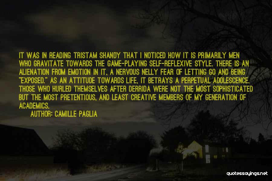 Camille Paglia Quotes: It Was In Reading Tristam Shandy That I Noticed How It Is Primarily Men Who Gravitate Towards The Game-playing Self-reflexive