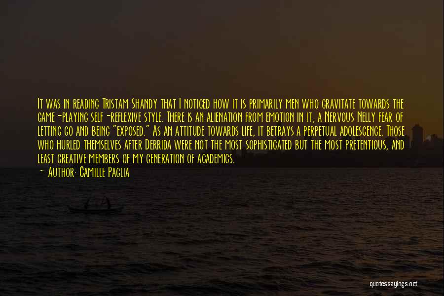 Camille Paglia Quotes: It Was In Reading Tristam Shandy That I Noticed How It Is Primarily Men Who Gravitate Towards The Game-playing Self-reflexive