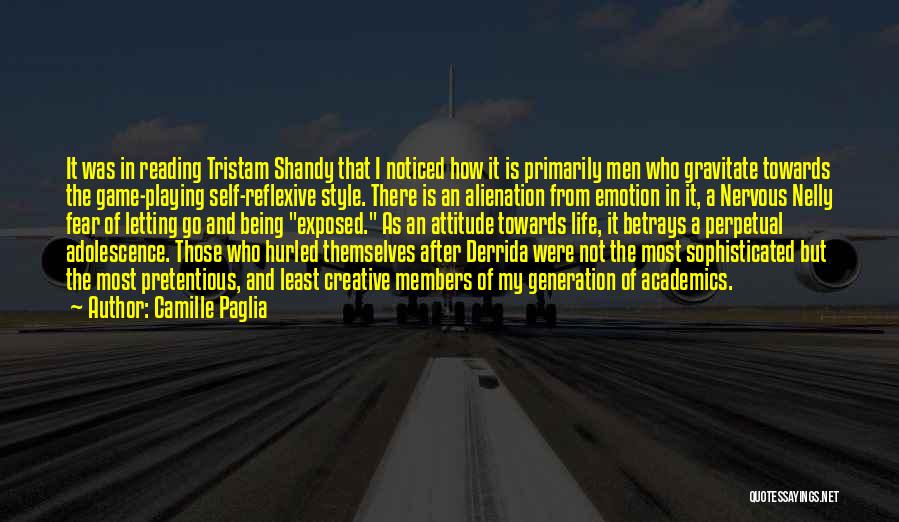 Camille Paglia Quotes: It Was In Reading Tristam Shandy That I Noticed How It Is Primarily Men Who Gravitate Towards The Game-playing Self-reflexive