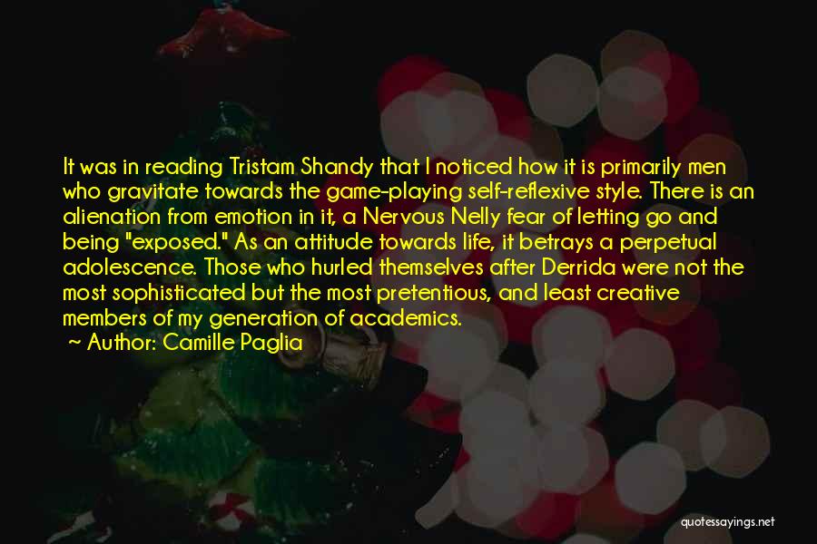 Camille Paglia Quotes: It Was In Reading Tristam Shandy That I Noticed How It Is Primarily Men Who Gravitate Towards The Game-playing Self-reflexive