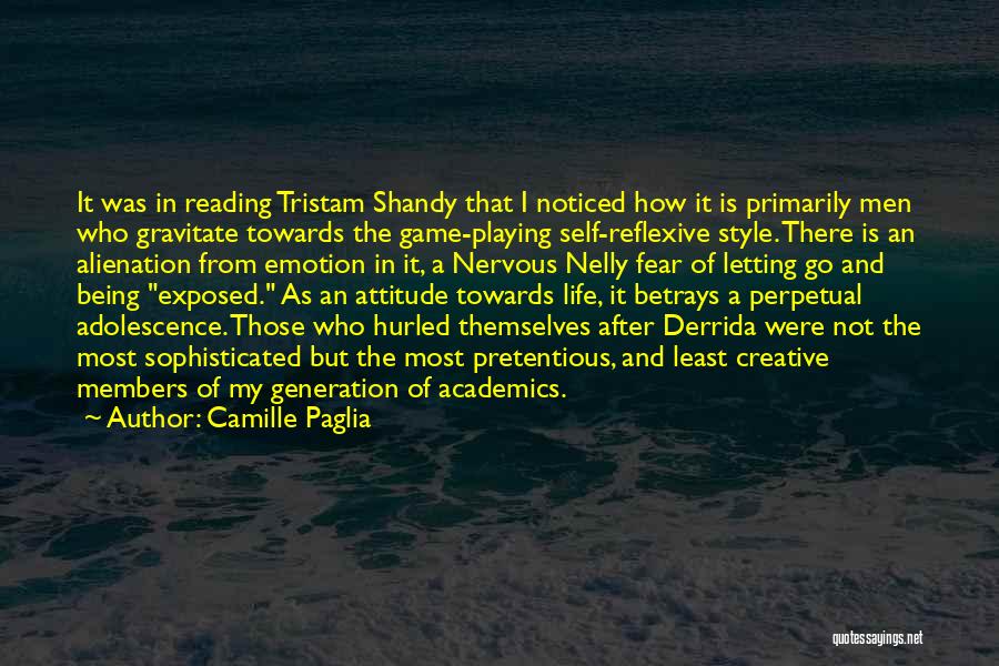 Camille Paglia Quotes: It Was In Reading Tristam Shandy That I Noticed How It Is Primarily Men Who Gravitate Towards The Game-playing Self-reflexive